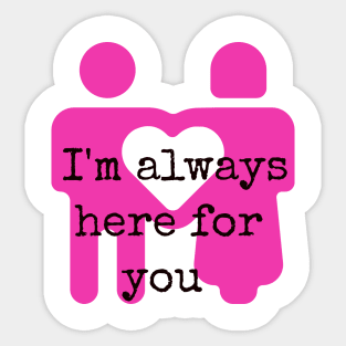 I'm always here for you Sticker